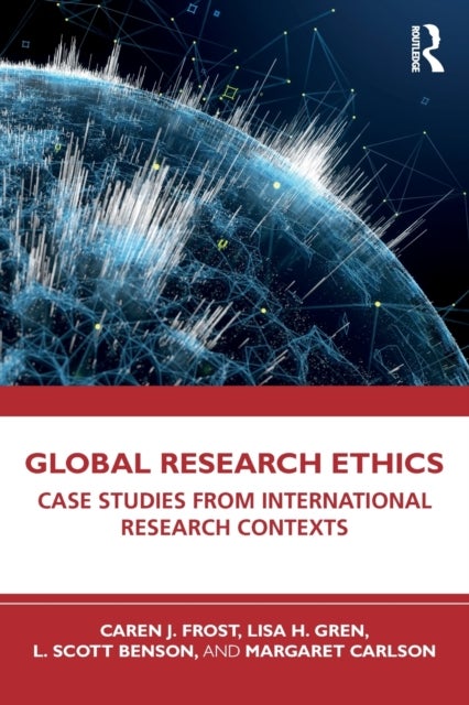 Global Research Ethics - Case Studies from International Research Contexts