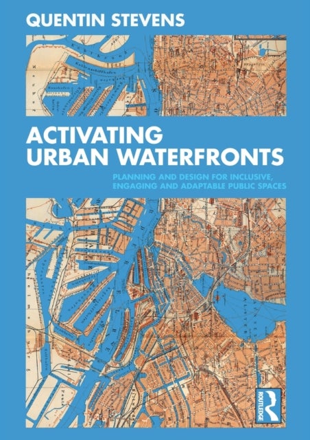 Activating Urban Waterfronts - Planning and Design for Inclusive, Engaging and Adaptable Public Spaces