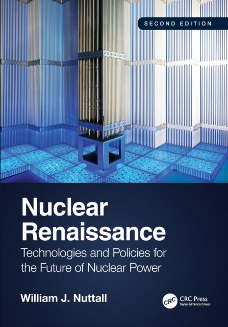 Nuclear Renaissance - Technologies and Policies for the Future of Nuclear Power