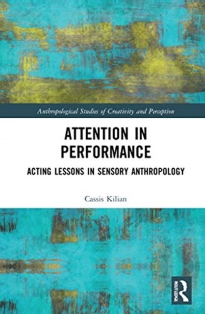 Attention in Performance - Acting Lessons in Sensory Anthropology
