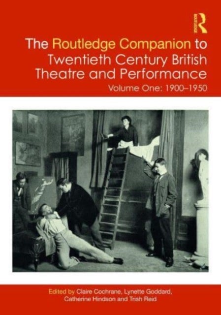 The Routledge Companion to Twentieth Century British Theatre and Performance - Volume One: 1900–1950