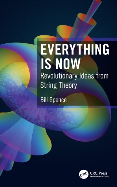 Everything is Now - Revolutionary Ideas from String Theory