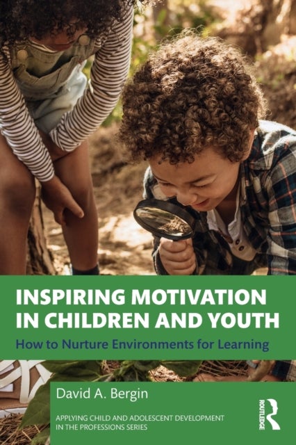 Inspiring Motivation in Children and Youth - How to Nurture Environments for Learning