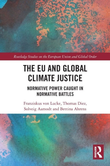 The EU and Global Climate Justice - Normative Power Caught in Normative Battles