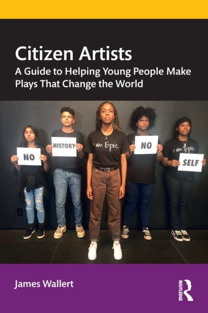 Citizen Artists - A Guide to Helping Young People Make Plays That Change the World