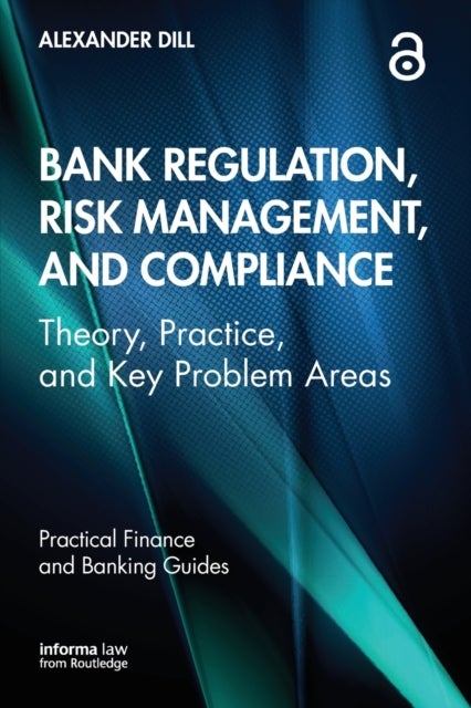 Bank Regulation, Risk Management, and Compliance - Theory, Practice, and Key Problem Areas