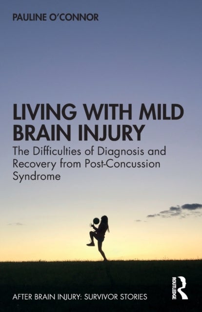 Living with Mild Brain Injury - The Difficulties of Diagnosis and Recovery from Post-Concussion Syndrome
