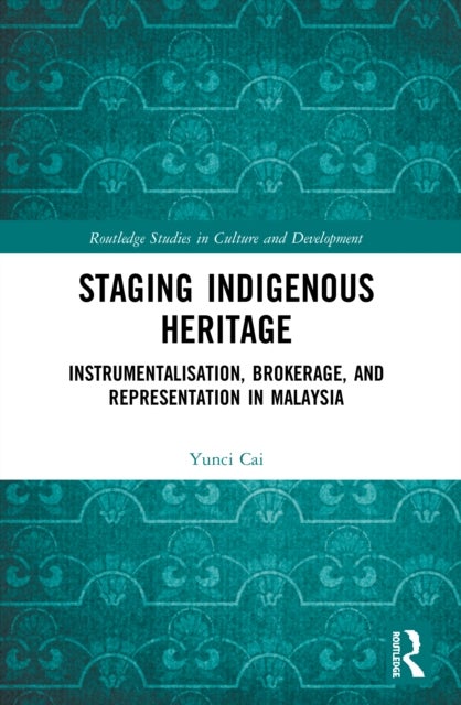 Staging Indigenous Heritage - Instrumentalisation, Brokerage, and Representation in Malaysia