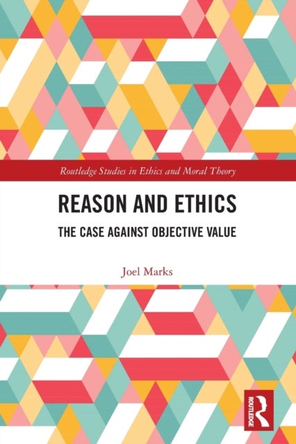 Reason and Ethics - The Case Against Objective Value