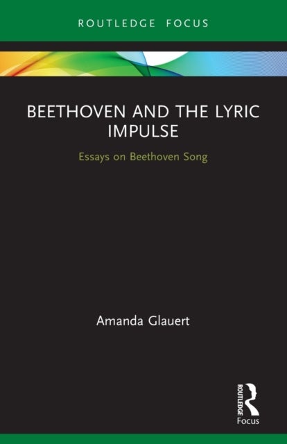 Beethoven and the Lyric Impulse - Essays on Beethoven Song