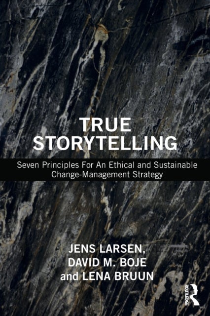 True Storytelling - Seven Principles For An Ethical and Sustainable Change-Management Strategy