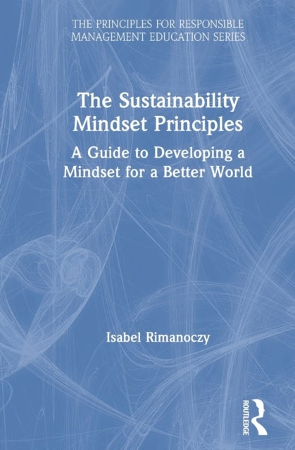 The Sustainability Mindset Principles - A Guide to Developing a Mindset for a Better World
