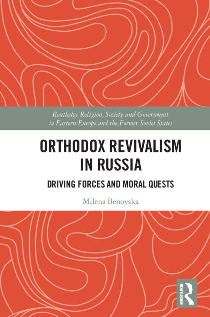 Orthodox Revivalism in Russia - Driving Forces and Moral Quests