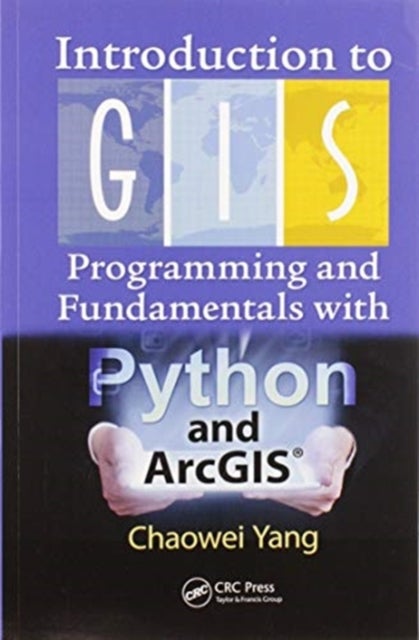 Introduction to GIS Programming and Fundamentals with Python and ArcGIS®