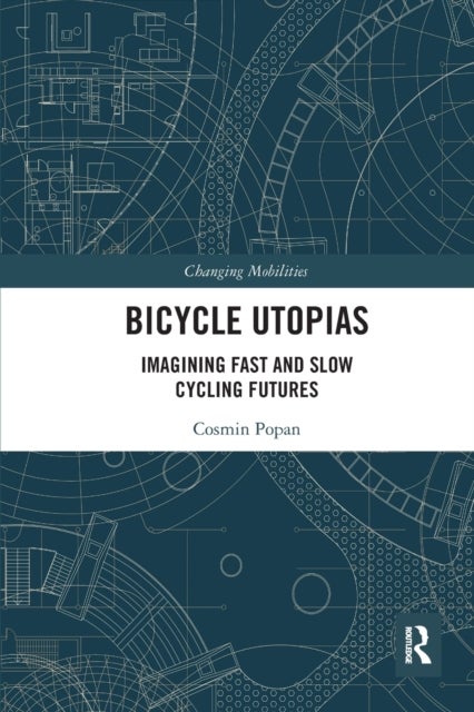 Bicycle Utopias - Imagining Fast and Slow Cycling Futures
