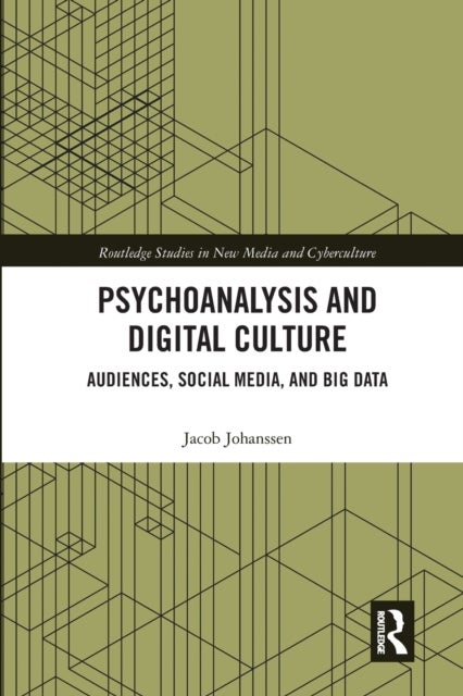 Psychoanalysis and Digital Culture - Audiences, Social Media, and Big Data