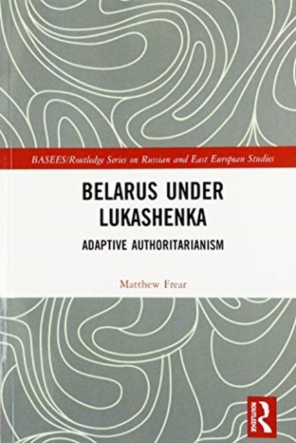 Belarus under Lukashenka - Adaptive Authoritarianism