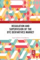Regulation and Supervision of the OTC Derivatives Market