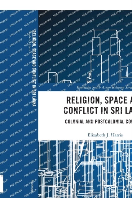 Religion, Space and Conflict in Sri Lanka - Colonial and Postcolonial Contexts