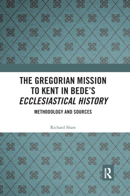 The Gregorian Mission to Kent in Bede's Ecclesiastical History - Methodology and Sources
