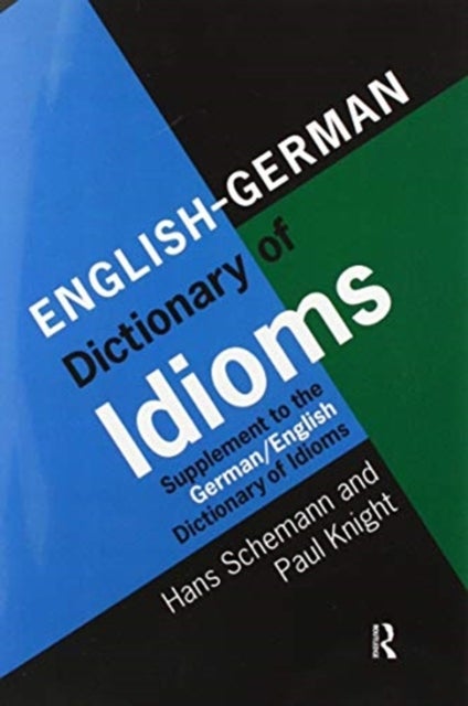 English/German Dictionary of Idioms - Supplement to the German/English Dictionary of Idioms