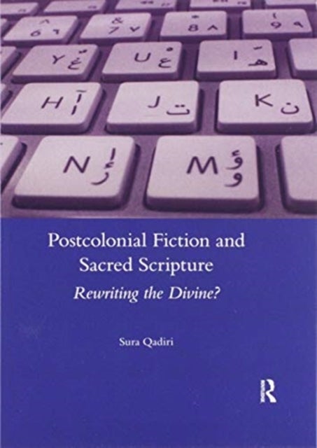 Postcolonial Fiction and Sacred Scripture - Rewriting the Divine?