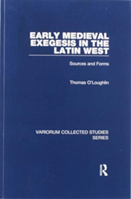 Early Medieval Exegesis in the Latin West - Sources and Forms