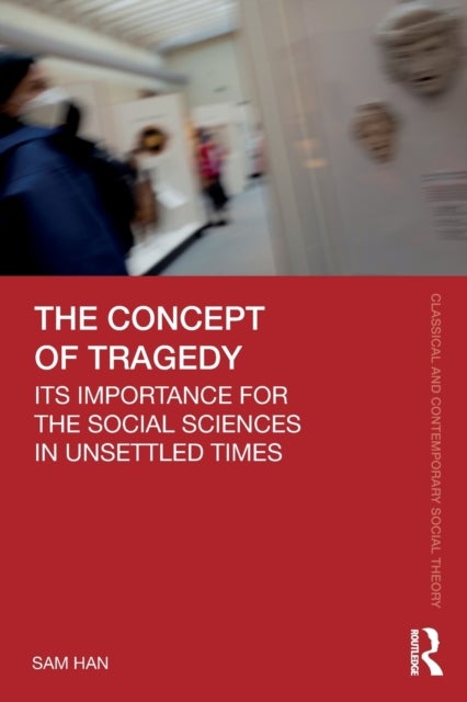 The Concept of Tragedy - Its Importance for the Social Sciences in Unsettled Times