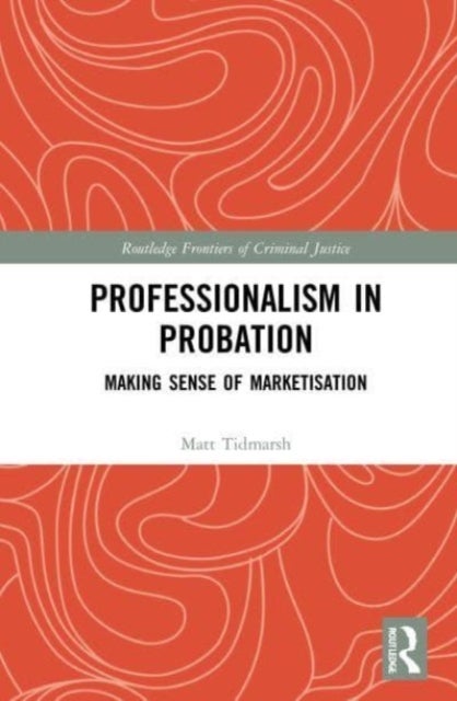 Professionalism in Probation - Making Sense of Marketisation