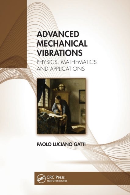 Advanced Mechanical Vibrations - Physics, Mathematics and Applications