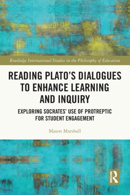 Reading Plato's Dialogues to Enhance Learning and Inquiry - Exploring Socrates' Use of Protreptic for Student Engagement