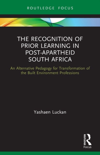 The Recognition of Prior Learning in Post-Apartheid South Africa - An Alternative Pedagogy for Transformation of the Built Environment Professions