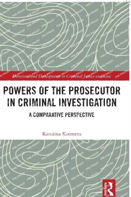 Powers of the Prosecutor in Criminal Investigation - A Comparative Perspective