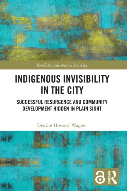 Indigenous Invisibility in the City - Successful Resurgence and Community Development Hidden in Plain Sight