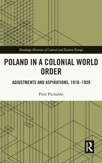 Poland in a Colonial World Order - Adjustments and Aspirations, 1918–1939