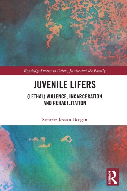 Juvenile Lifers - (Lethal) Violence, Incarceration and Rehabilitation
