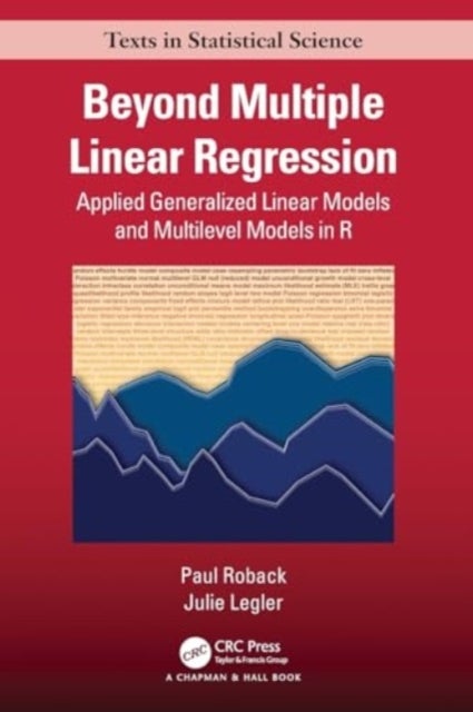 Beyond Multiple Linear Regression - Applied Generalized Linear Models And Multilevel Models in R