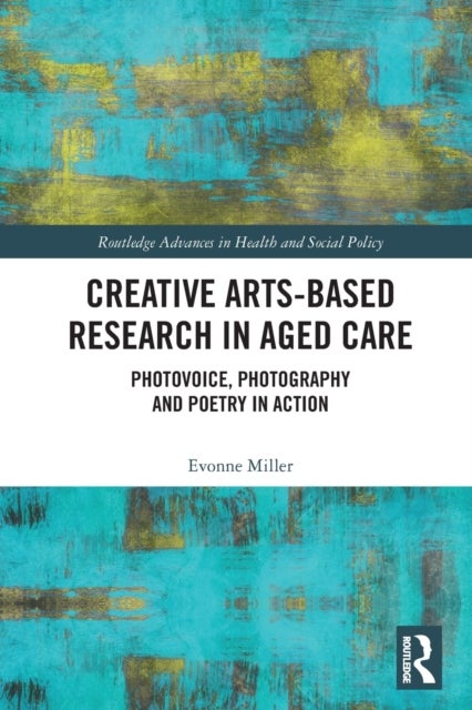 Creative Arts-Based Research in Aged Care - Photovoice, Photography and Poetry in Action