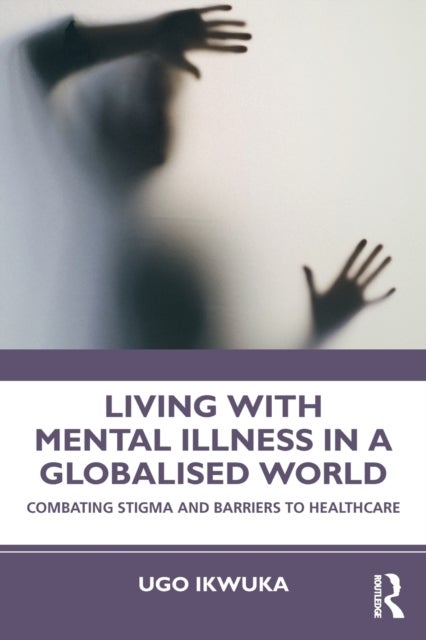 Living with Mental Illness in a Globalised World - Combating Stigma and Barriers to Healthcare