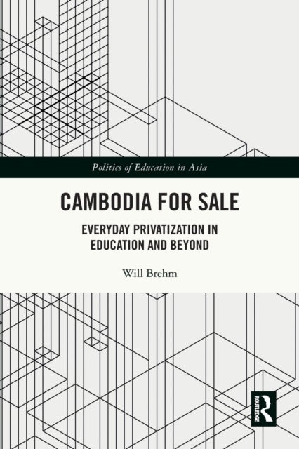 Cambodia for Sale - Everyday Privatization in Education and Beyond