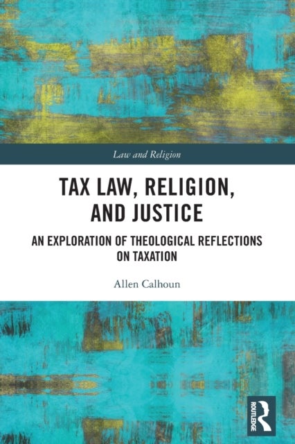 Tax Law, Religion, and Justice - An Exploration of Theological Reflections on Taxation