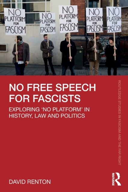 No Free Speech for Fascists - Exploring ‘No Platform’ in History, Law and Politics