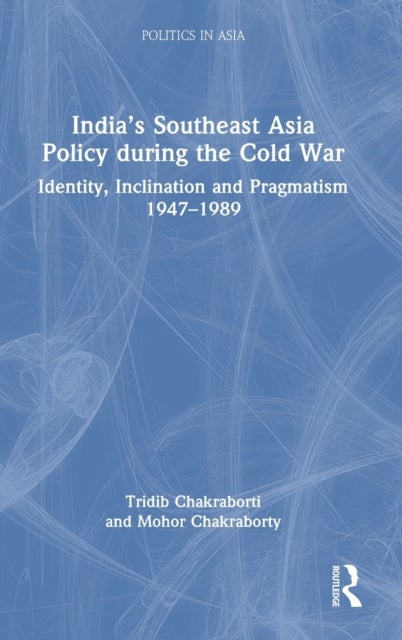 India¿s Southeast Asia Policy during the Cold War - Identity, Inclination and Pragmatism 1947-1989