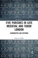Five Parishes in Late Medieval and Tudor London