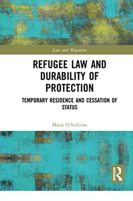 Refugee Law and Durability of Protection - Temporary Residence and Cessation of Status