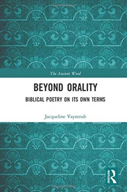 Beyond Orality - Biblical Poetry on its Own Terms