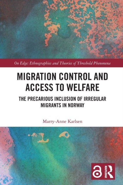Migration Control and Access to Welfare - The Precarious Inclusion of Irregular Migrants in Norway