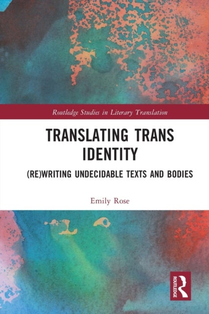 Translating Trans Identity - (Re)Writing Undecidable Texts and Bodies