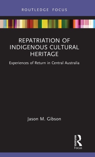 Repatriation of Indigenous Cultural Heritage - Experiences of Return in Central Australia