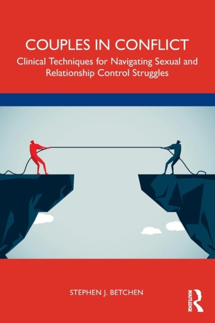 Couples in Conflict - Clinical Techniques for Navigating Sexual and Relationship Control Struggles